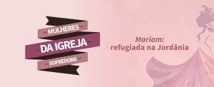 Read more about the article Mariam: sofrimento, coragem e reconstrução.